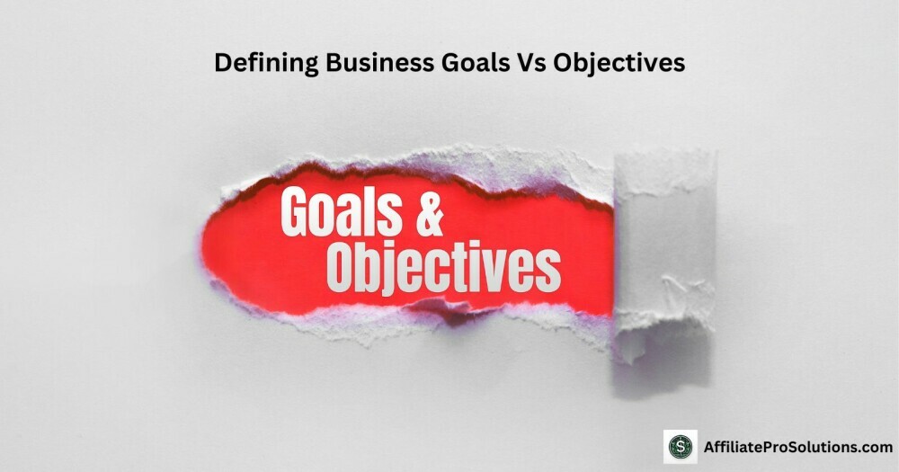 Defining Business Goals Vs Objectives - The Importance Of Goal Setting For Business