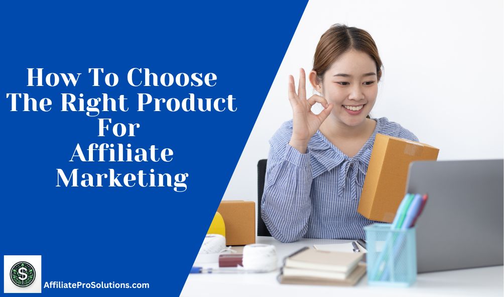 How To Choose The Right Product For Affiliate Marketing Header