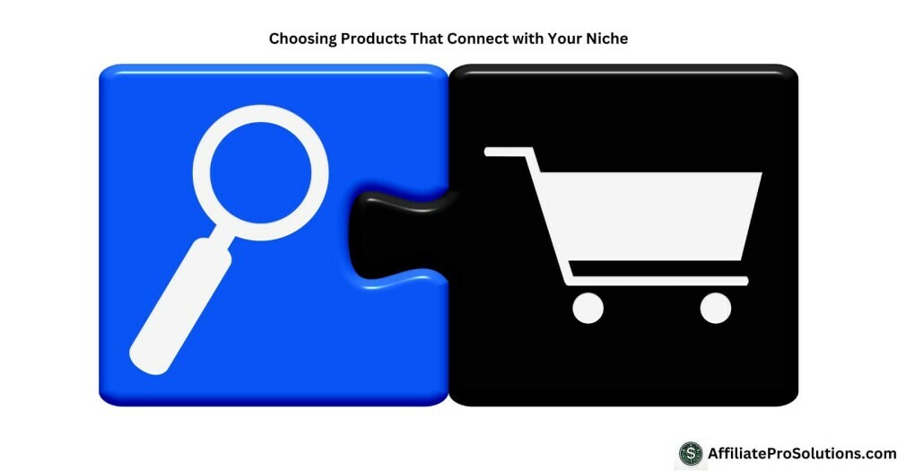 Choosing Products That Connect with Your Niche - How To Choose The Right Product For Affiliate Marketing