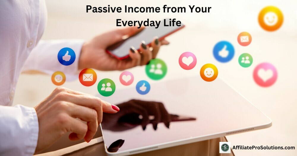 Passive Income from Your Everyday Life - How To Make A Passive Income Online For Beginners